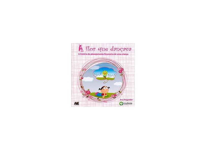 A Flor que Dançava - Ana Pregardier - 9788567202105
