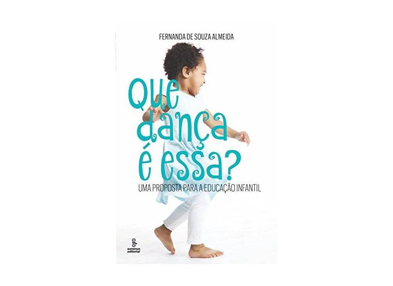 Que Dança É Essa - Uma Proposta Para A Educação Infantil - Almeida, Fernanda De Souza - 9788532310385