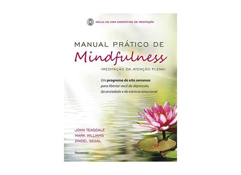 Manual Prático de Mindfulness - Meditação da Atenção Plena - Segal, Zindel; Teasdale, John; Williams, Mark - 9788531519253