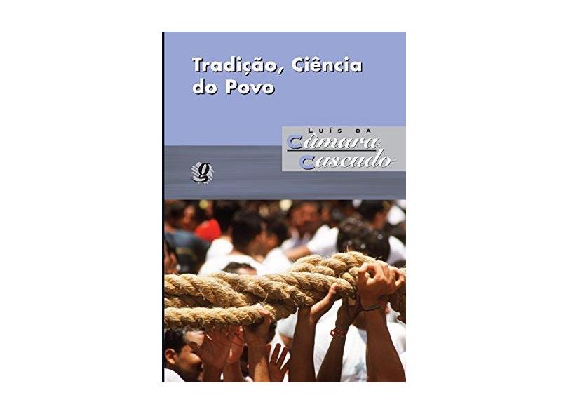 Tradição, Ciência do Povo - 2ª Ed. 2013 - Nova Ortografia - Cascudo, Luís Da Câmara - 9788526017566