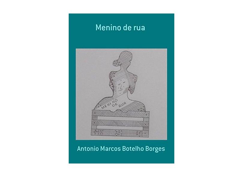 Menino de Rua - Antonio Marcos Botelho Borges - 9788556974907