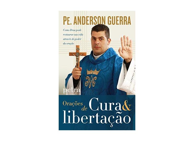 Orações de Cura e Libertação - Padre Anderson Guerra - 9788582780312