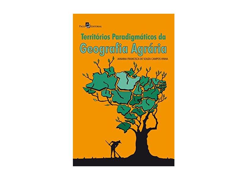 Territórios paradigmáticos da geografia agrária - Janaina Francisca De Souza Campos Vinha - 9788546208838