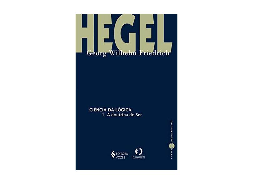 Ciência da Lógica. 1. A Doutrina do Ser - Georg Wilhelm Friedrich Hegel - 9788532653086