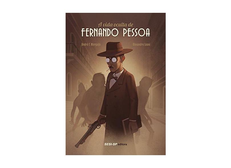 A Vida Oculta de Fernando Pessoa - André F. Morgado - 9788582056929