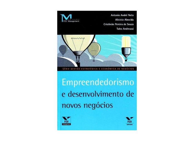 Empreendedorismo e Desenvolvimento de Novos Negócios - Série Gestão Estratégica e Econômica de Negócios - Antonio Andre Neto - 9788522512904