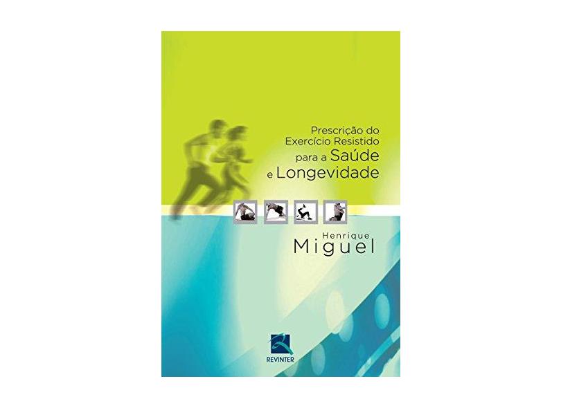 Prescrição do Exercício Resistido Para a Saúde e Longevidade - Henrique Miguel - 9788537205860