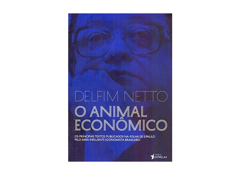 O Animal Econômico - Antonio Delfim Neto - 9788568493472