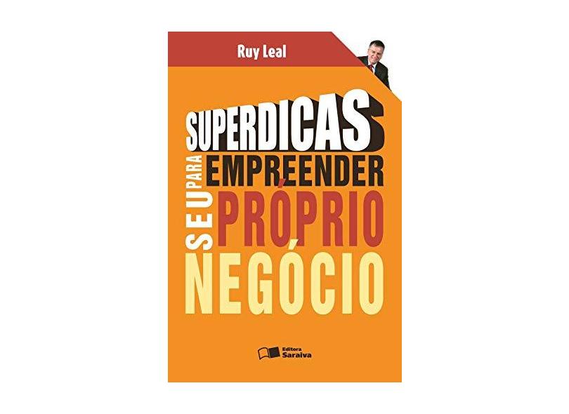 Superdicas para Empreender seu Próprio Negócio - Leal, Ruy - 9788502071872