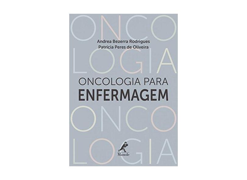 Oncologia Para Enfermagem - Oliveira, Patrícia Peres De; Rodrigues, Andrea Bezerra - 9788520445266