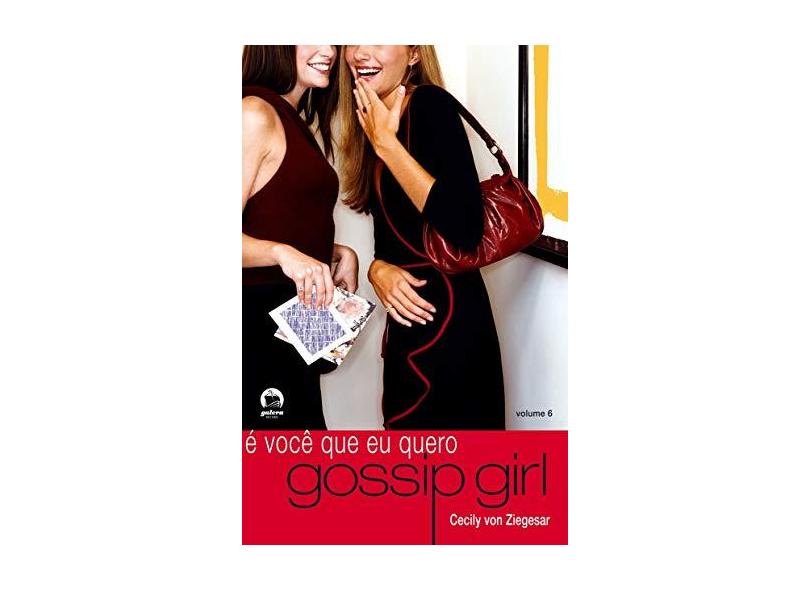 Gossip Girl : É Você que Eu Quero - Vol. 6 - Ziegesar, Cecily Von -  9788501059888 em Promoção é no Buscapé