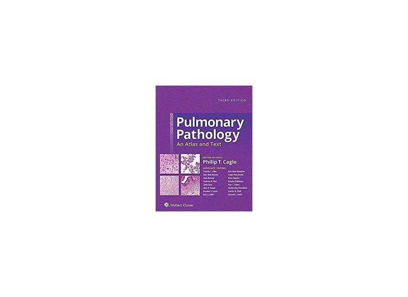 PULMONARY PATHOLOGY: AN ATLAS AND TEXT - Philip T. Cagle - 9781496346094