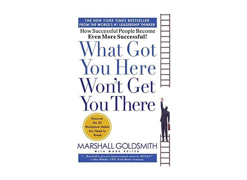 What Got You Here Won't Get You There: How Successful People Become Even More Successful - Capa Dura - 9781401301309