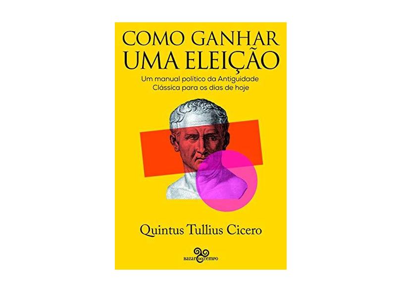 Como Ganhar Uma Eleição - Quintus Tullius Cicero - 9788569924418