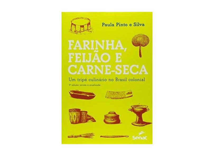 Farinha, Feijao E Carne Seca - Um Tripe Culinario No Brasil Colonial - Paula Pinto E Silva - 9788539607471