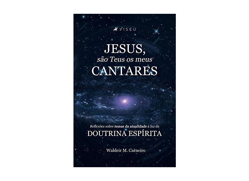 Jesus, São Teus os Meus Cantares - Waldeir M. Carneiro - 9788554540357