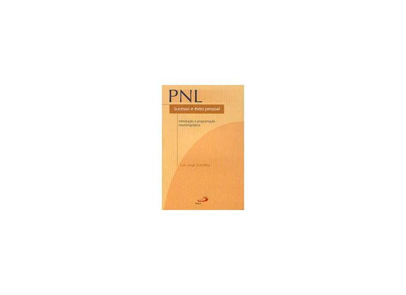 PNL: Sucesso e Êxito Pessoal - Introdução à Programação Neurolinguística - Luis Jorge Gonzales - 9788534919999