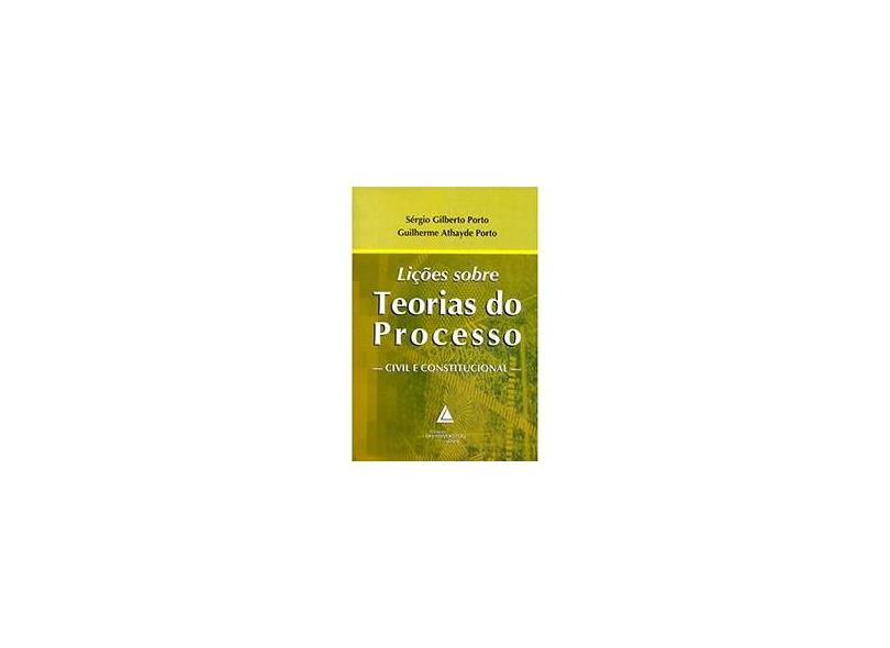 Lições Sobre Teoria do Processo: Civil e Constitucional - Sérgio Gilberto Porto, Guilherme Athayde Porto - 9788573488630