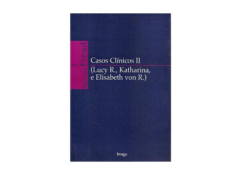 Casos Clinicos II (lucy R.; Katharina e Elisa - Freud, Sigmund - 9788531205910