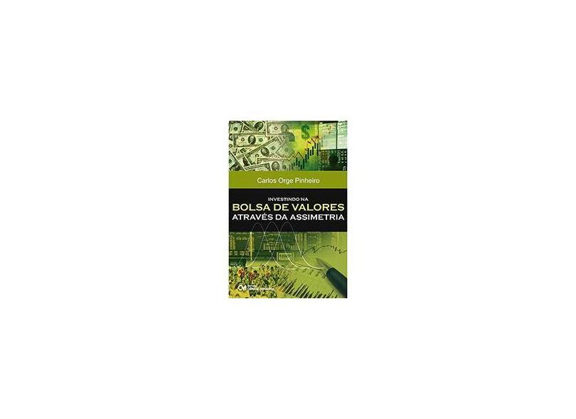 Investindo na Bolsa de Valores através da Assimetria - Carlos Alberto Orge Pinheiro - 9788539902521
