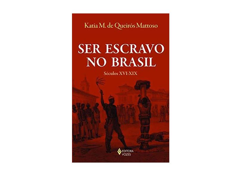 Ser Escravo no Brasil. Séculos XVI-XIX - Katia M. De Queirós Mattoso - 9788532652560