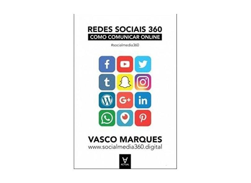 Redes Sociais 360: Como Comunicar Online - Vasco Marques - 9789896941642