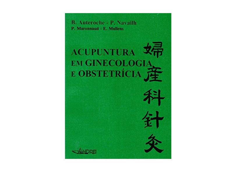 Acupuntura em Ginecologia e Obstetricia - Auteroche, B. - 9788574760308