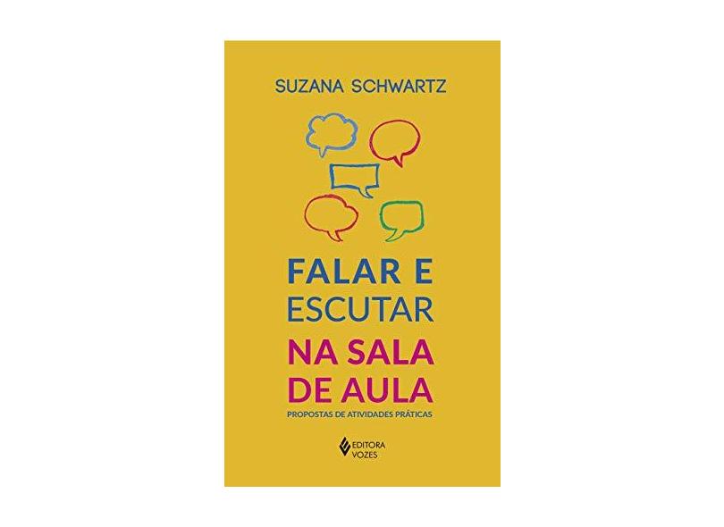 Falar E Escutar Na Sala De Aula - Propostas De Atividades Práticas - Schwartz,suzana - 9788532656490
