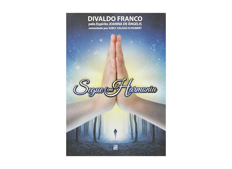 Segue em Harmonia - Divaldo Pereira Franco - 9788582661185