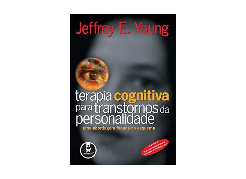 Terapia Cognitiva para Transtornos da Personalidade - 3ª Ed. 2007 - Young, Jeffrey E. - 9788573079685