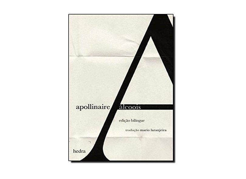 Álcoois - Poemas (1898-1913) - Edição Bilíngue - Apollinaire, Guillaume - 9788577152995