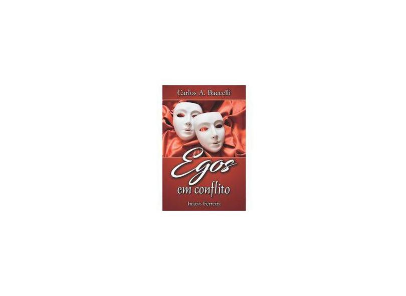 Egos em Conflito - Carlos A. Baccelli - 9788560628667