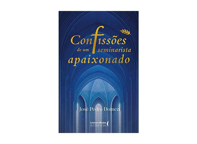Confissões de Um Seminarista Apaixonado - José Pedro Domezi - 9788594550569