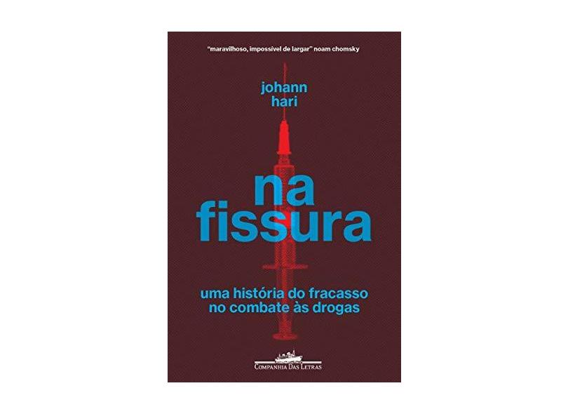 Na Fissura - Uma História Do Fracasso No Combate Às Drogas - Johann Hari - 9788535931600