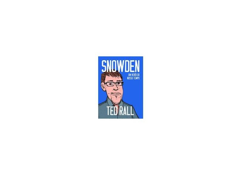 Snowden. Um Herói do Nosso Tempo - Ted Rall - 9788546900022