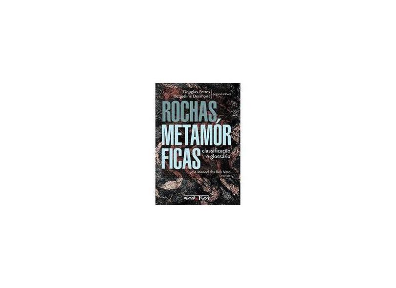 Rochas Metamóficas: Classificação e Glossário - Douglas Fettes, Jacqueline Desmoms - 9788579751356
