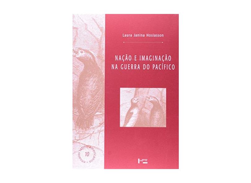 Nação E Imaginação Na Guerra Do Pacífico - Coleção Ensaios Latino. americanos - Capa Comum - 9788531412943