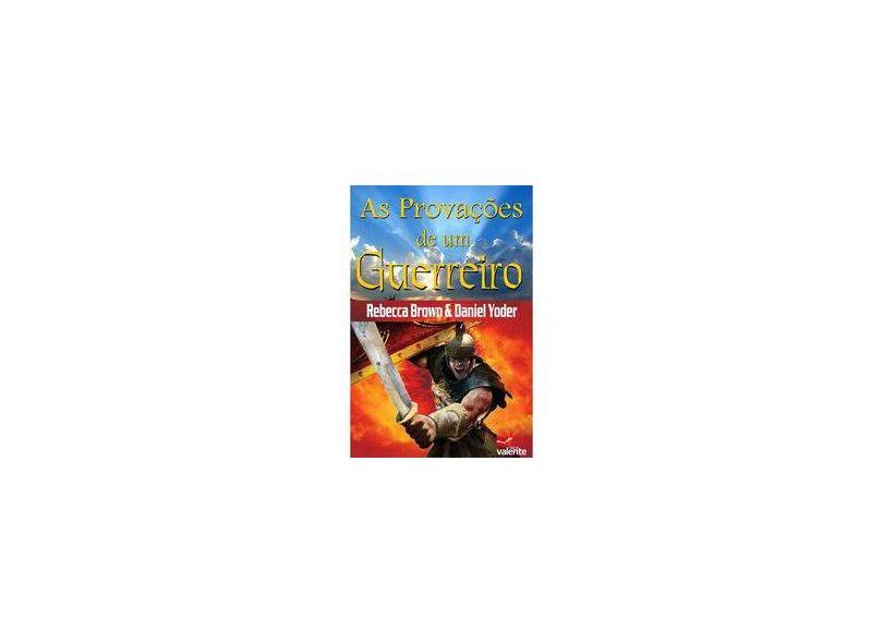 As Provações de um Guerreiro - Brown, Rebecca; Yoder, Daniel - 9788599664124