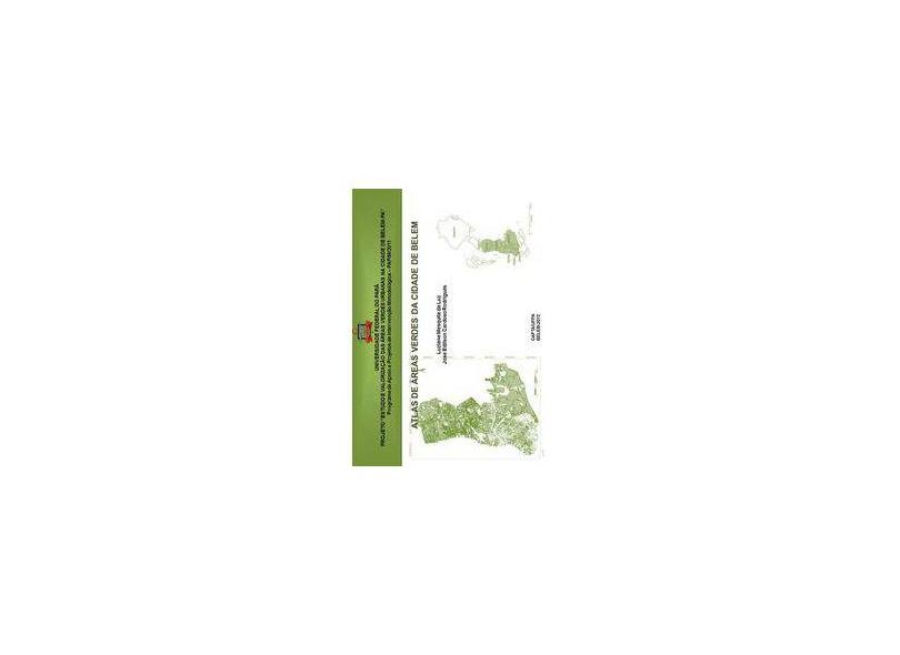 Atlas de Áreas Verdes da Cidade de Belém - Luziane Mesquita Da Luz - 9788563117038