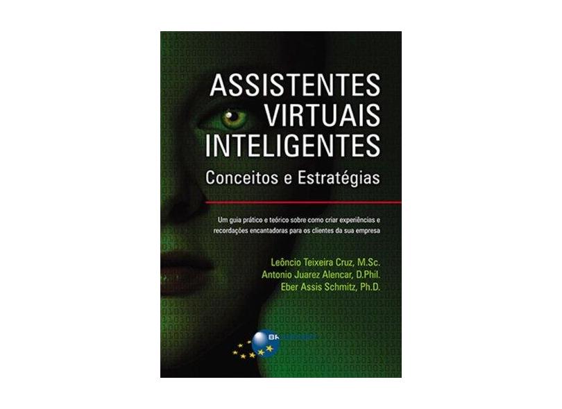 Assistentes Virtuais Inteligentes - Conceitos e Estratégias - Cruz, Leôncio Teixeira; Alencar, Antonio Juarez; Schmitz, Eber Assis - 9788574526249