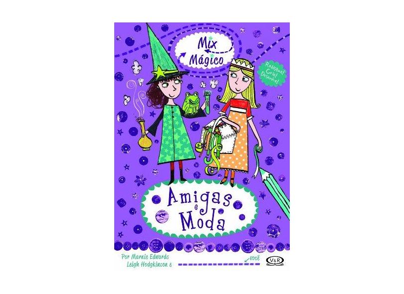 Amigas e Moda - Coleção Mix Mágico - Leigh Hodgkinson, Marnie Edwards - 9788576835523