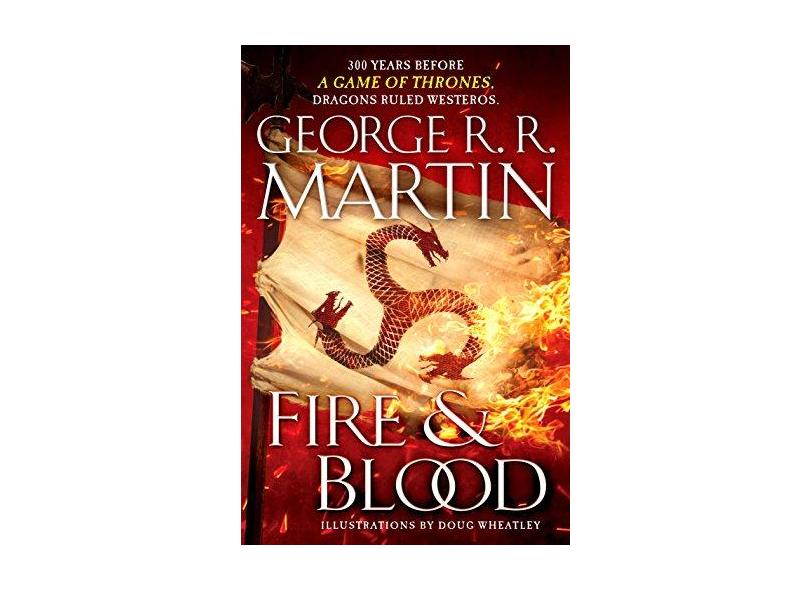 Fire And Blood - 300 Years Before A Game Of Thrones - A Targaryen History - Martin,george R. R. - 9781524796280