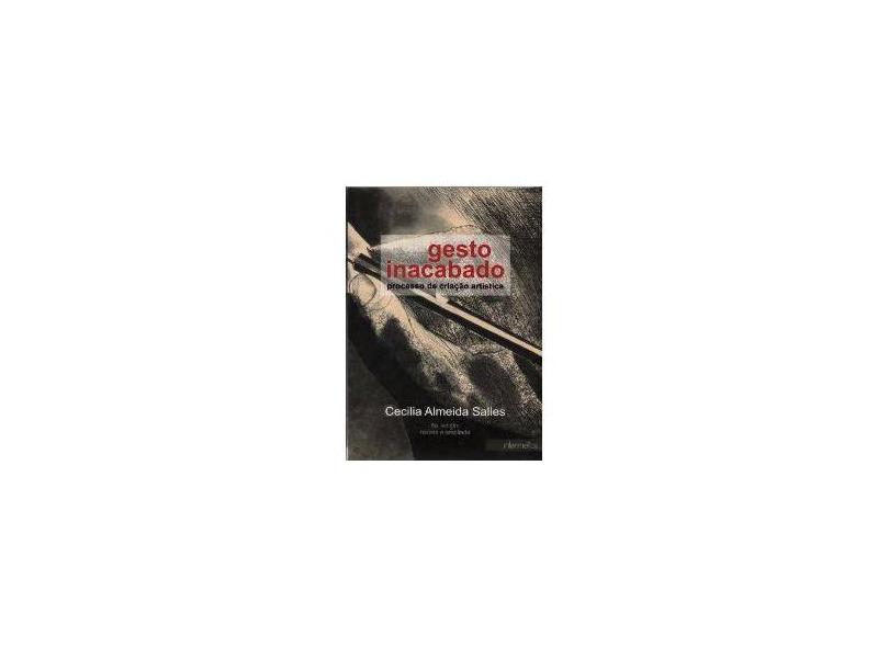 Gesto Inacabado - Processo de Criação Artística - Salles, Cecilia Almeida - 9788564586079