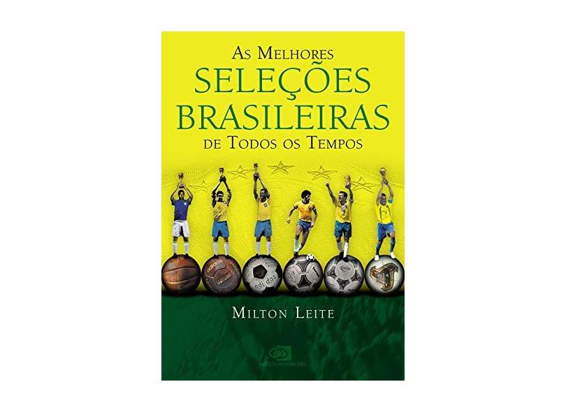As Melhores Seleções Brasileiras de Todos os Tempos - Leite, Milton - 9788572444606