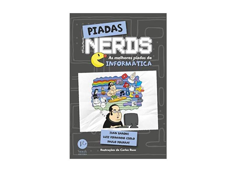 Piadas Nerds - As Melhores Piadas De Informática - Baroni, Ivan; Giolo, Luiz Fernando; Pourrat, Paulo - 9788576863762