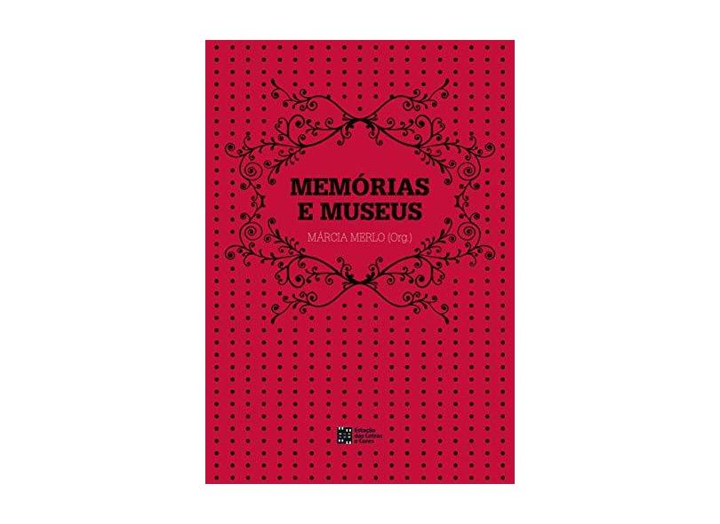 Memórias e Museus - Merlo, Márcia - 9788568552117