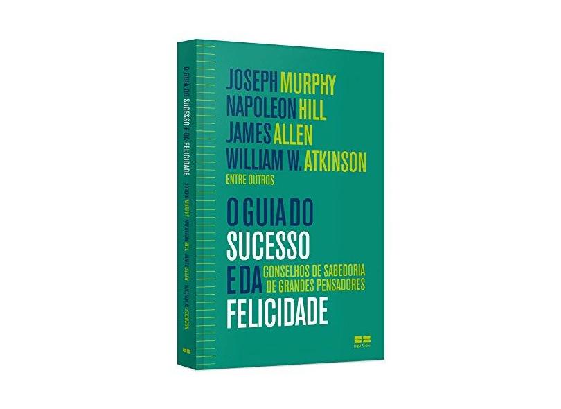 O Guia o Sucesso e da Felicidade - Hill, Napoleon; Murphy, Joseph - 9788576847618