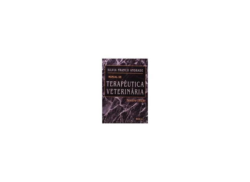 Manual de Terapêutica Veterinária - 3ª Ed. - Andrade, Silvia Franco - 9788572417501