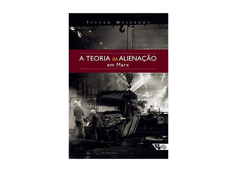 A Teoria da Alienação Em Marx - Mészáros, István - 9788575594971