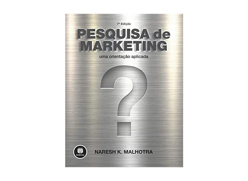 Pesquisa de Marketing: Uma Orientação Aplicada - Naresh K. Malhotra - 9788582605097